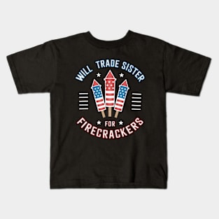 Will Trade Sister For Firecrackers Funny Boys 4th Of July Kids T-Shirt